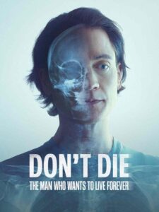 Don’t Die: The Man Who Wants to Live Forever